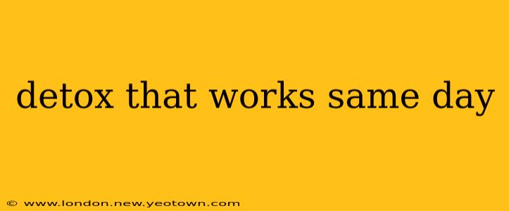 detox that works same day