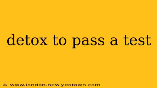 detox to pass a test