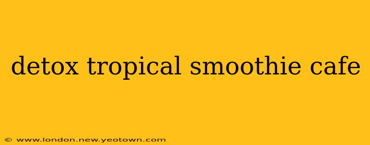 detox tropical smoothie cafe