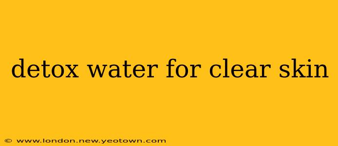 detox water for clear skin