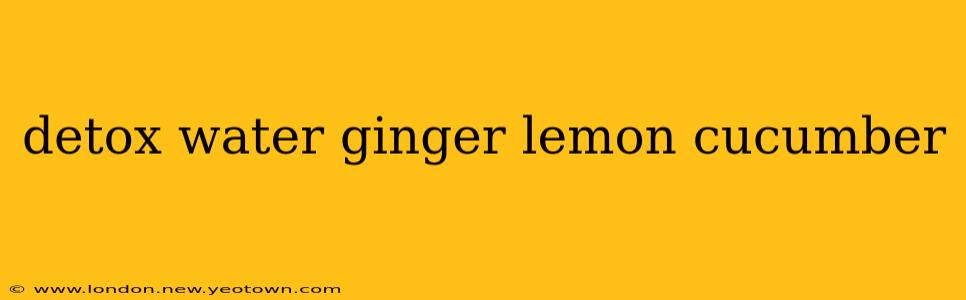 detox water ginger lemon cucumber