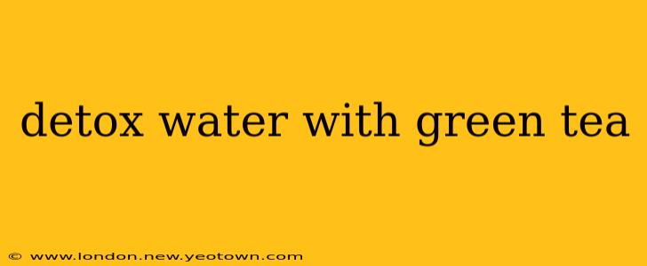 detox water with green tea
