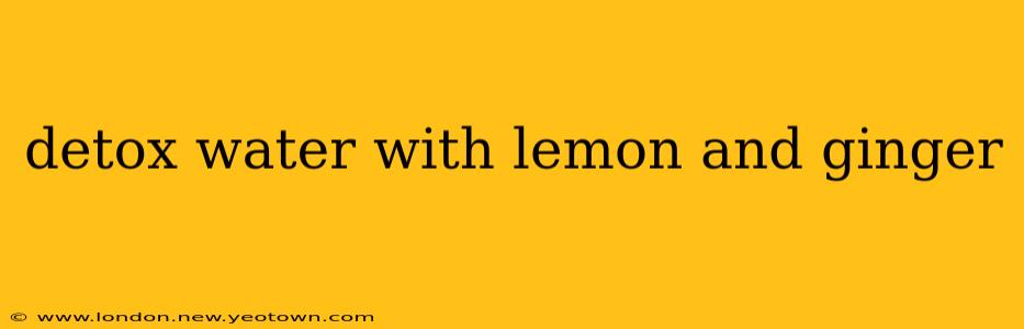 detox water with lemon and ginger