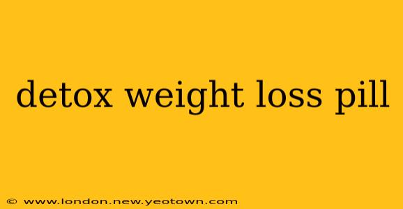 detox weight loss pill