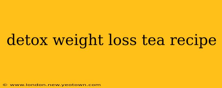 detox weight loss tea recipe
