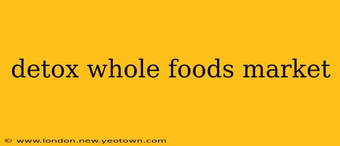 detox whole foods market