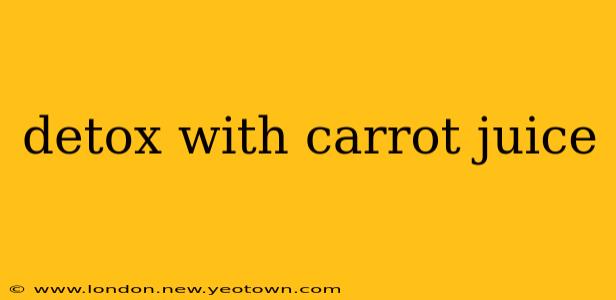 detox with carrot juice