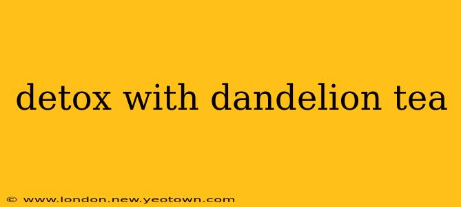 detox with dandelion tea