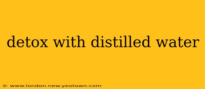 detox with distilled water