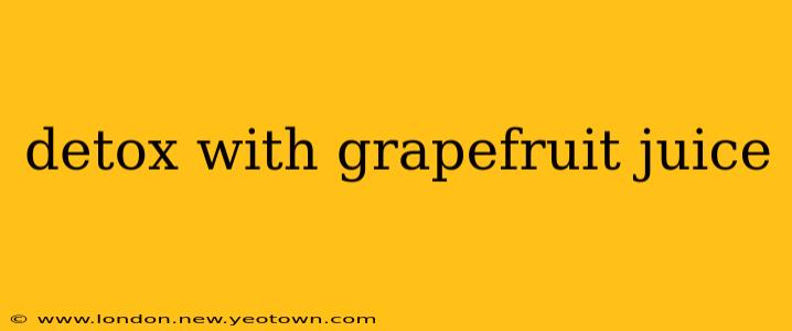 detox with grapefruit juice