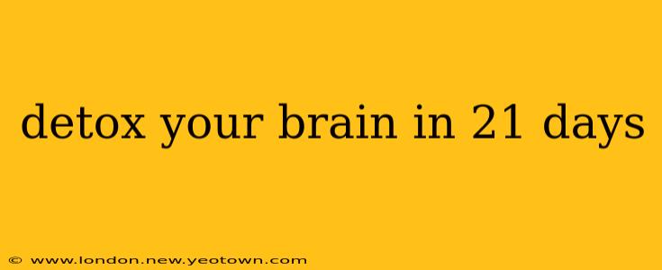 detox your brain in 21 days