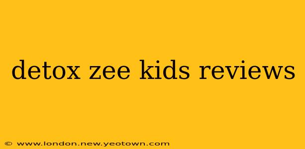 detox zee kids reviews