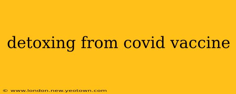 detoxing from covid vaccine