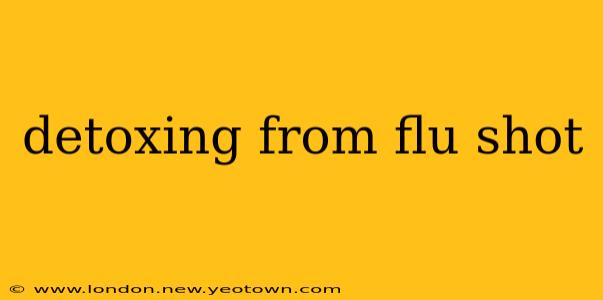detoxing from flu shot