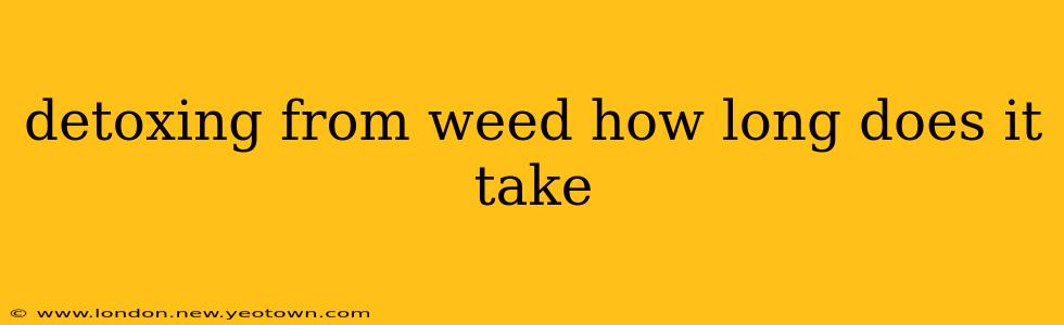 detoxing from weed how long does it take