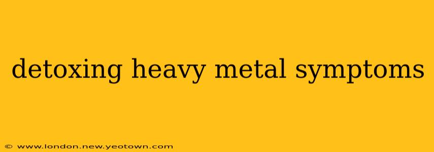 detoxing heavy metal symptoms