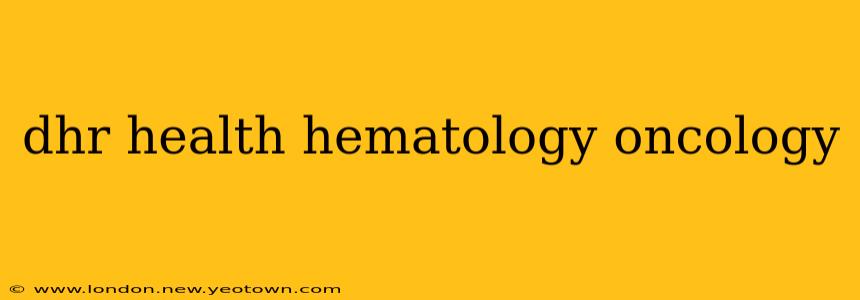 dhr health hematology oncology