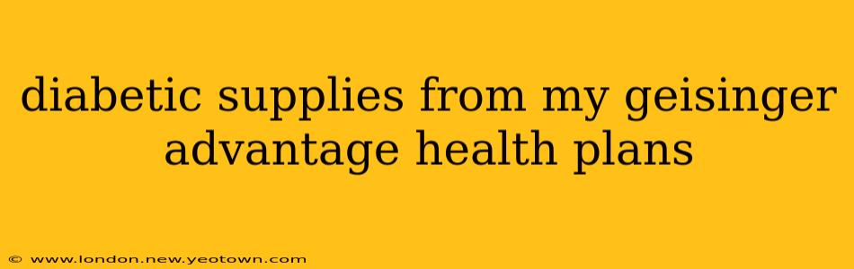 diabetic supplies from my geisinger advantage health plans