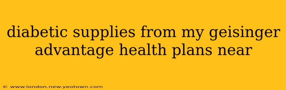 diabetic supplies from my geisinger advantage health plans near