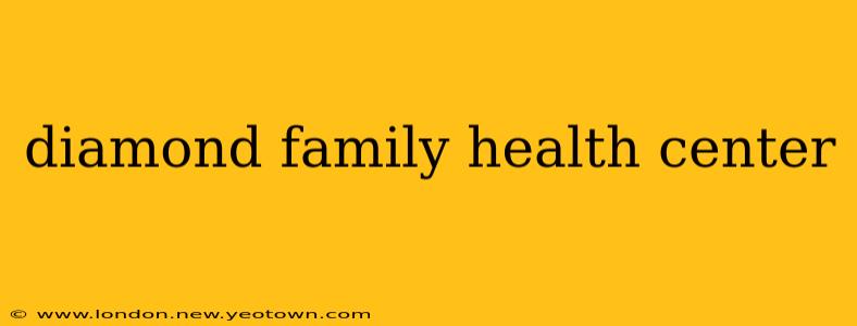 diamond family health center