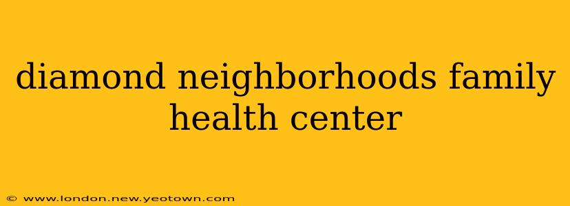 diamond neighborhoods family health center
