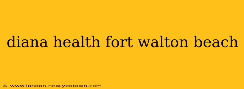 diana health fort walton beach