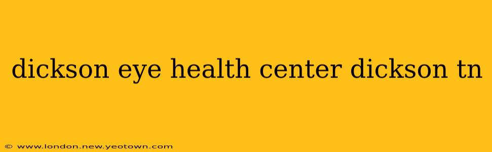 dickson eye health center dickson tn