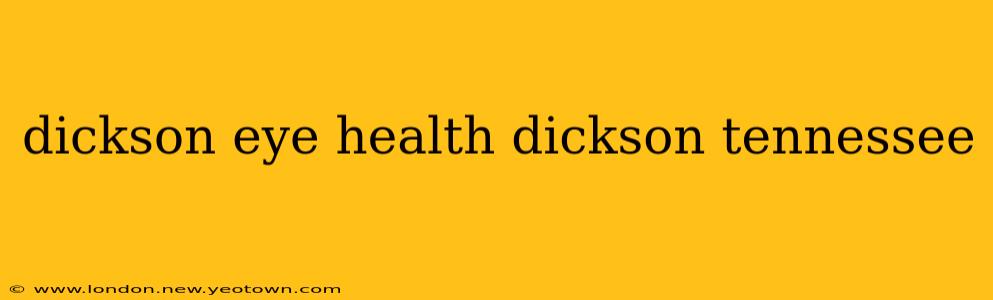 dickson eye health dickson tennessee