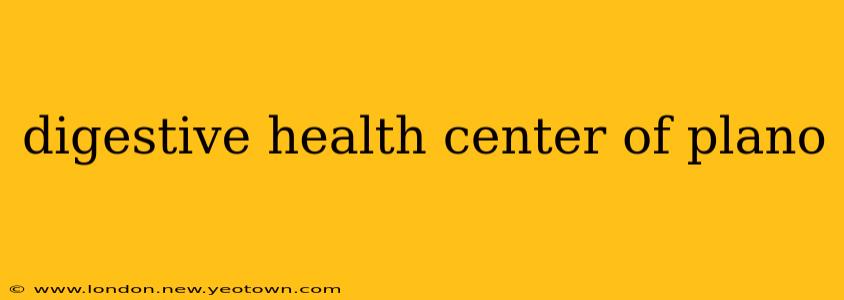 digestive health center of plano