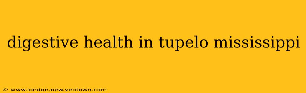 digestive health in tupelo mississippi