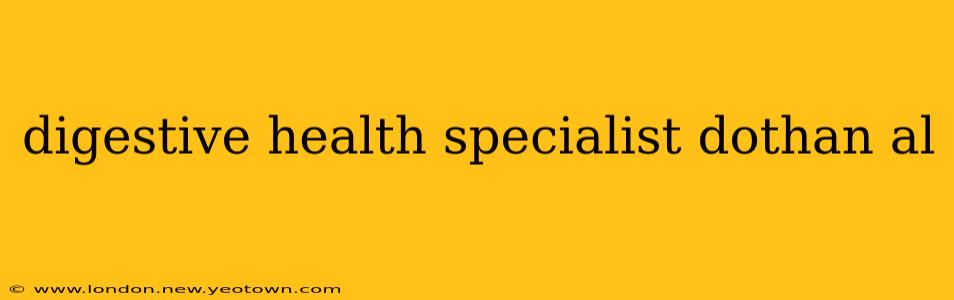 digestive health specialist dothan al