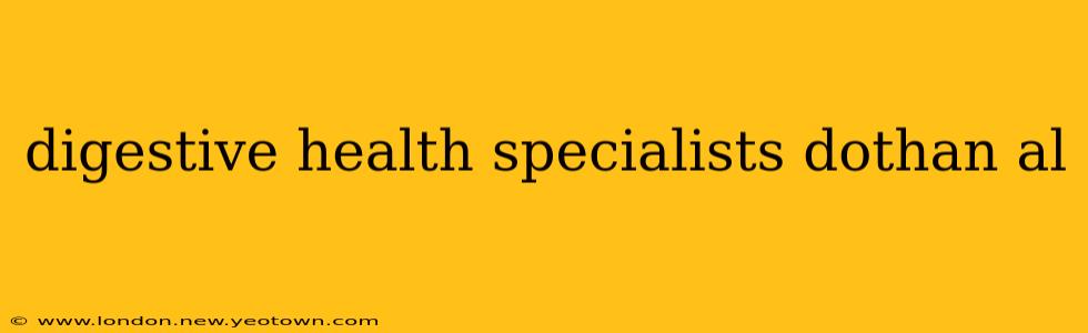 digestive health specialists dothan al