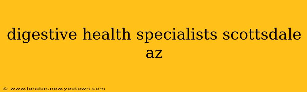 digestive health specialists scottsdale az