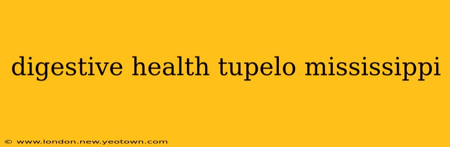 digestive health tupelo mississippi