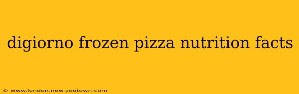 digiorno frozen pizza nutrition facts