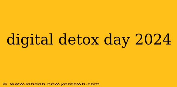 digital detox day 2024