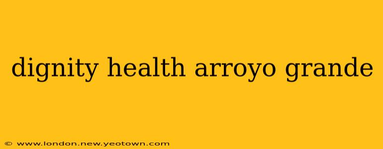 dignity health arroyo grande