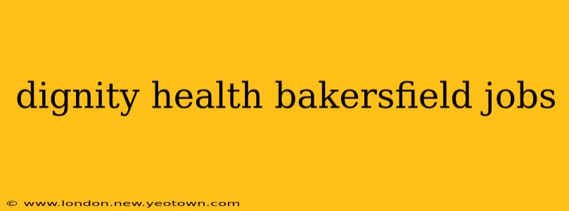 dignity health bakersfield jobs