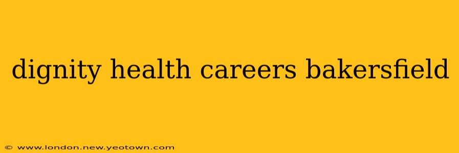 dignity health careers bakersfield