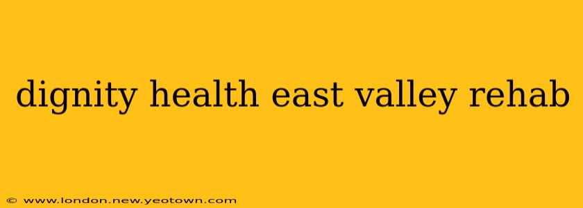 dignity health east valley rehab