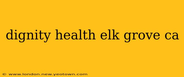 dignity health elk grove ca
