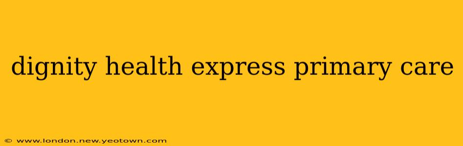 dignity health express primary care