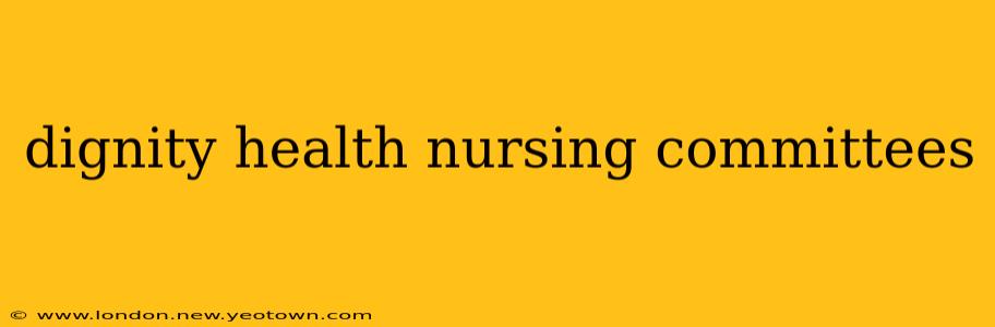 dignity health nursing committees