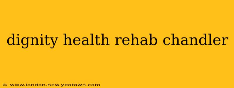 dignity health rehab chandler