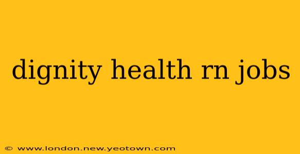 dignity health rn jobs