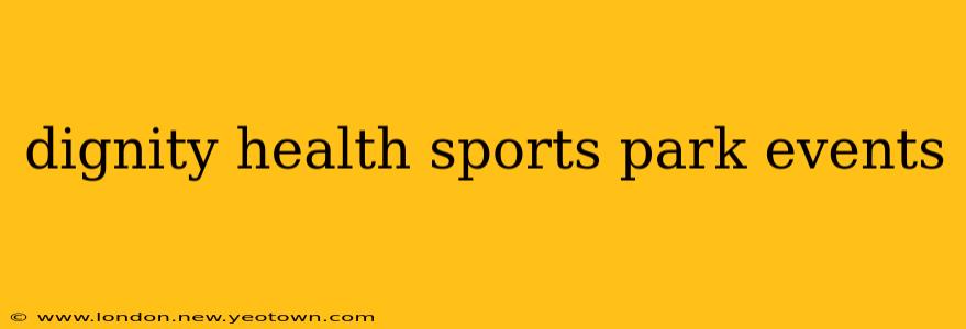 dignity health sports park events