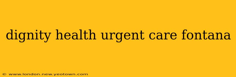 dignity health urgent care fontana