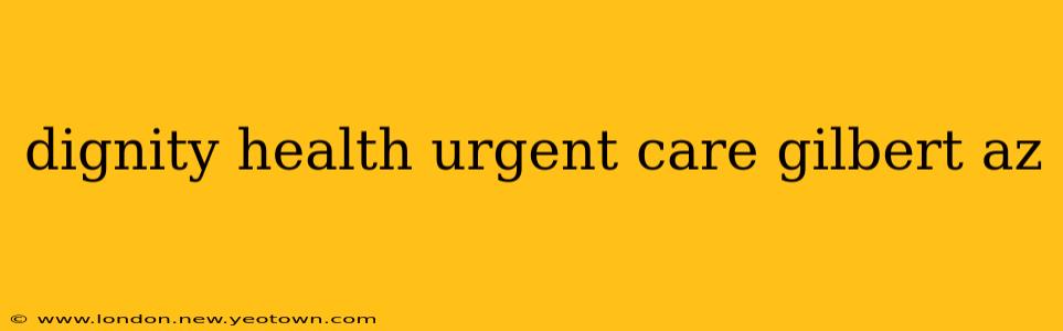 dignity health urgent care gilbert az