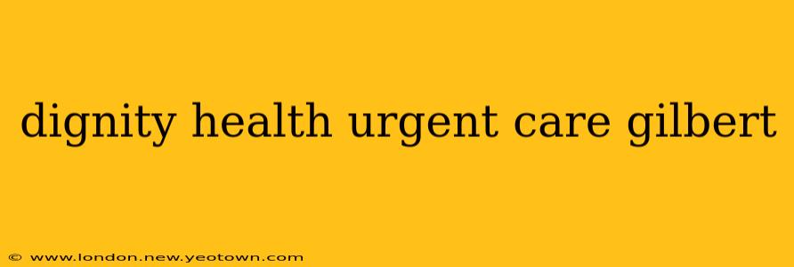 dignity health urgent care gilbert