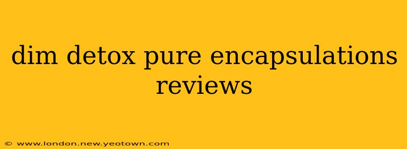 dim detox pure encapsulations reviews
